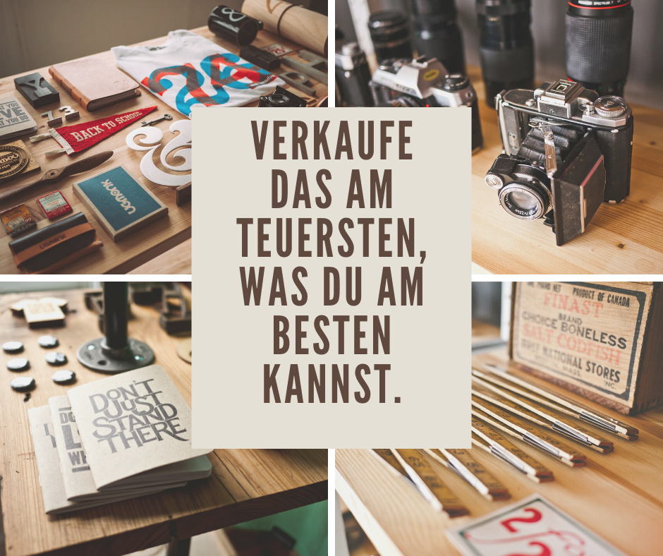 Verkaufe das am Teuersten, was du am besten kannst.